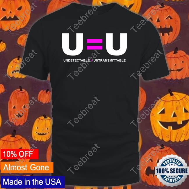U=U Undetectable Equals Untransmittable Shirt