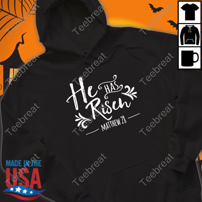 He Has Risen Matthew 28 Shirt