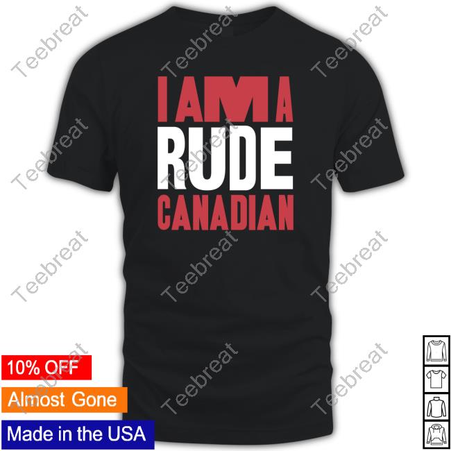 I Am A Rude Canadian Shirt Black
