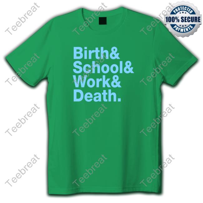Official Birth & School & Work & Death Tee