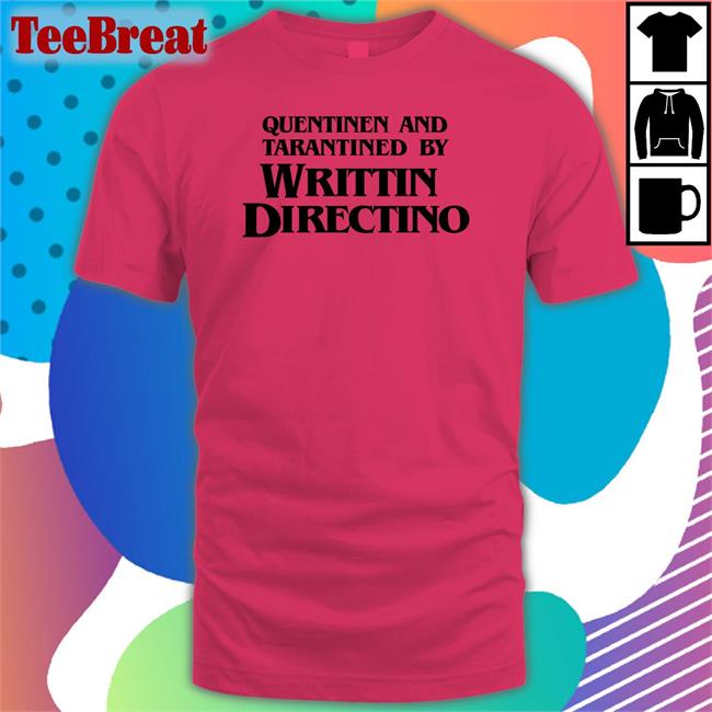 Quentinen And Tarantined By Writtin Directino Tee
