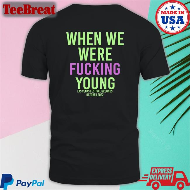 When We Were Fuking Young Long Sleeve Tee