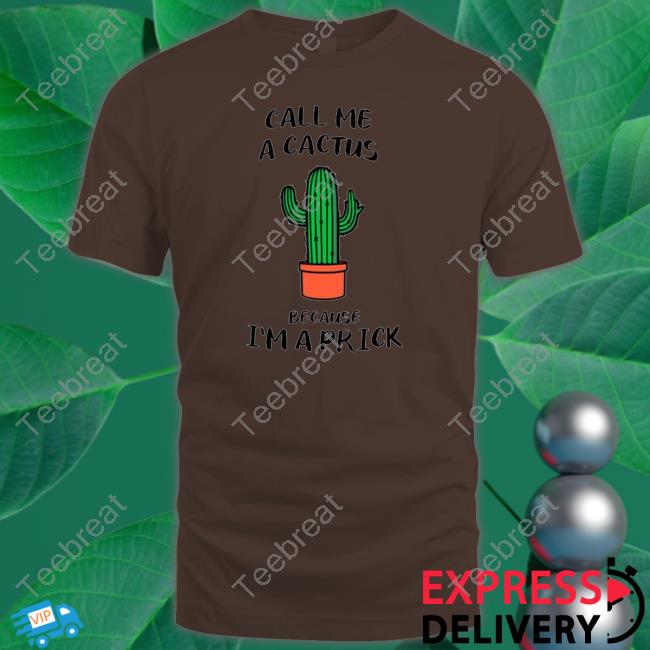 Call me a cactus because I’m a prick Cap Official Call me a cactus because I’m a prick T Shirt