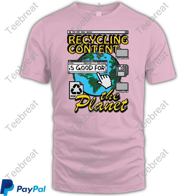 Recycling Content Is Good For The Planet Shirt