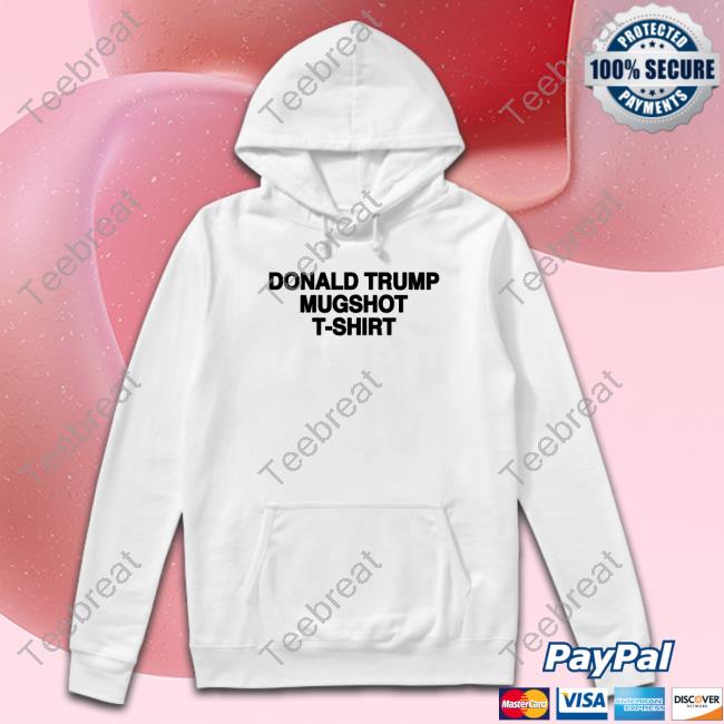 Official Shirts That Go Hard Donald Trump Mugshot T Shirt T Shirt Thegoodshirts