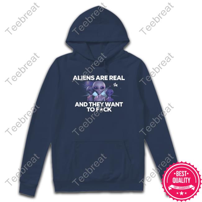 Sikbrand Merch Aliens Are Real And They Want To Fuck Tee
