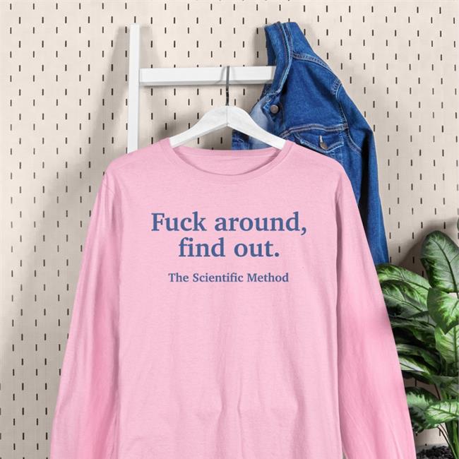 Fuck Around Find Out The Scientific Method Sweatshirt Caitysecret