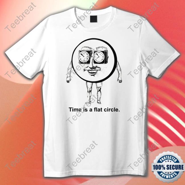 Shirts That Go Hard Time Is A Flat Circle Long Sleeve Thegoodshirts