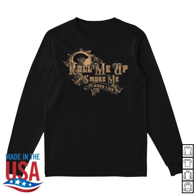 Official Willie Nelson Merch Store Roll Me Up And Smoke Me Long Sleeve Shirt Willie Nelson Apparel Clothing Shop WillieNelson