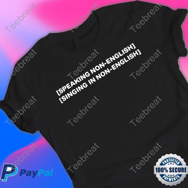 Speaking Non-English Singing In Non-English T-Shirt