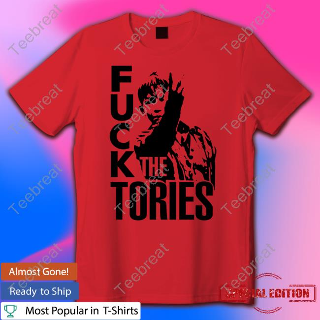 Official Fuck The Tories Shirts Official Fuck The Tories T Shirts
