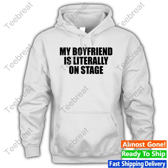 My Boyfriend Is Literally On Stage New T-Shirt