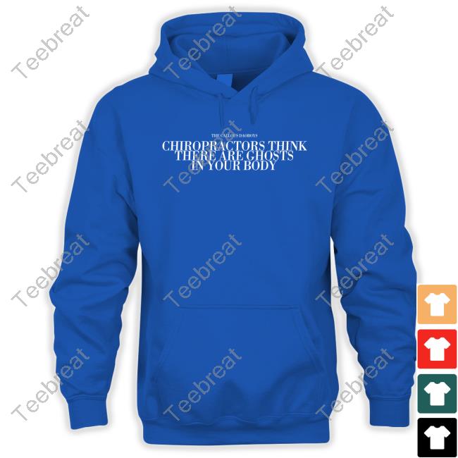 The Callous Daoboys Merch The Callous Daoboys Chiropractors Think There Are Ghosts In Your Body T-Shirt