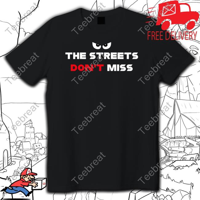 The Streets Don't Miss Tee