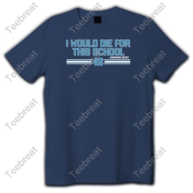 Official Unc Basketball Armando Bacot I Would Die For This School Shirt