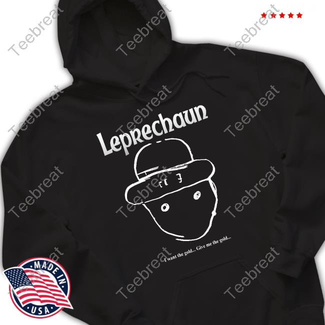 Leprechaun I Want The Gold Give Me The Gold Shirt