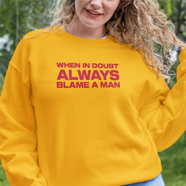 When In Doubt Always Blame A Man T Shirt