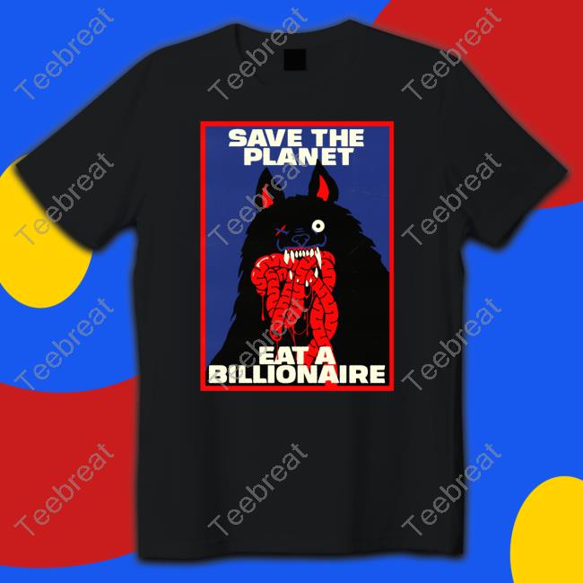 Save The Planet Eat A Billionaire Sweatshirts Baker
