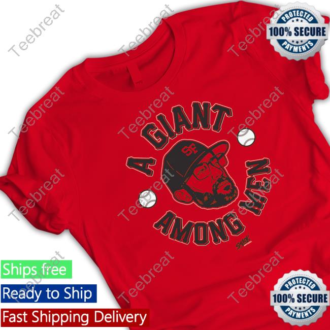 A Giant Among Men San Francisco Baseball Smack Sweatshirt A Giant Among Men San Francisco Baseball Smack TShirts