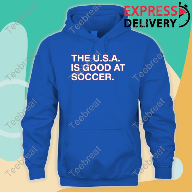 The U.S.A. Is Good At Soccer Shirt Obvious Shirts Shop Long Sleeve Tee