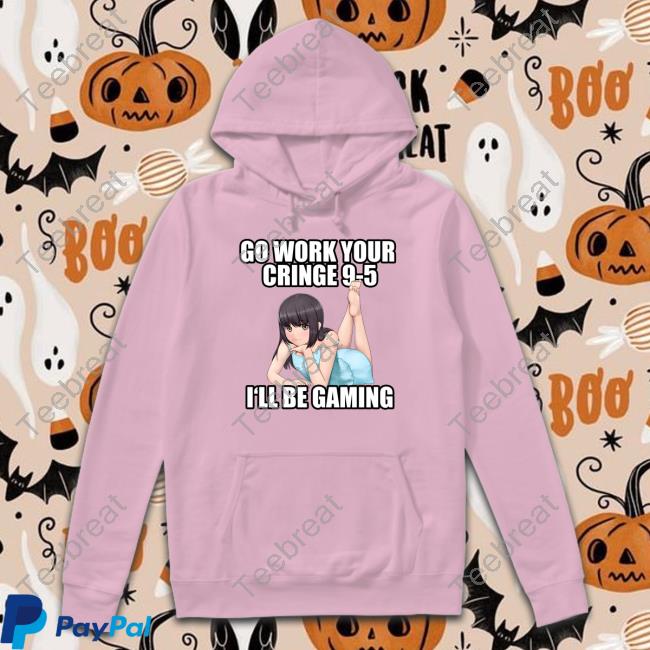 Go Work Your Cringe 9-5 I'll Be Gaming T Shirt
