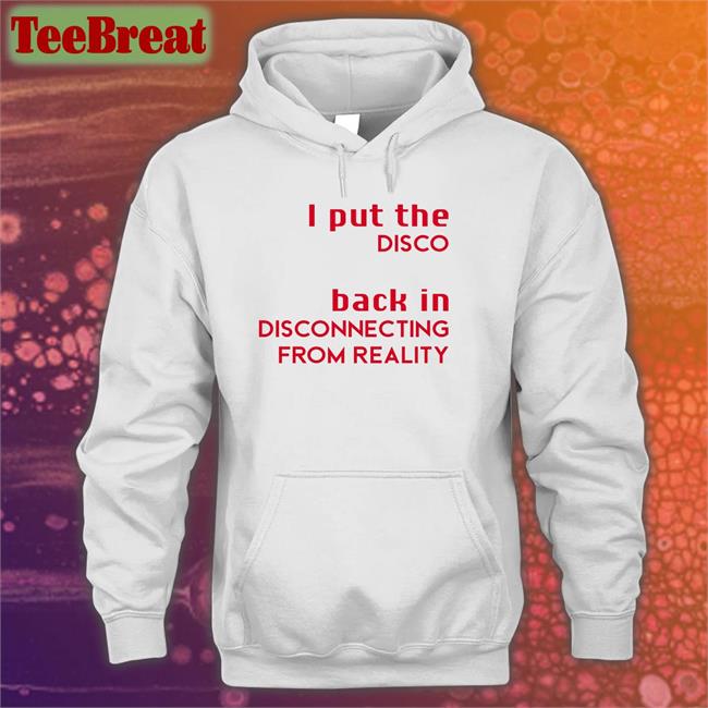 Shirts That Go Hard I Put The Disco Back In Disconnecting From Reality Cap Shirtsthtgohard