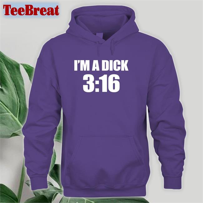 I'm A Dick 3:16 Shirt Meme