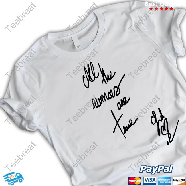 All The Rumors Are True T Shirt