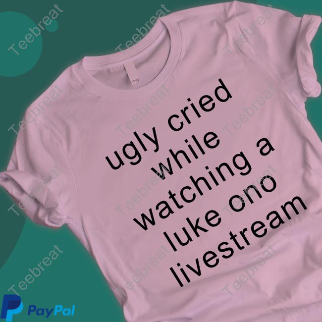 Ugly Cried While Watching A Luke Ono Livestream Hoodie