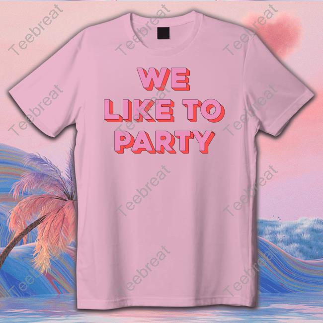 We Like To Party Shirts Vicky Plumthumbs