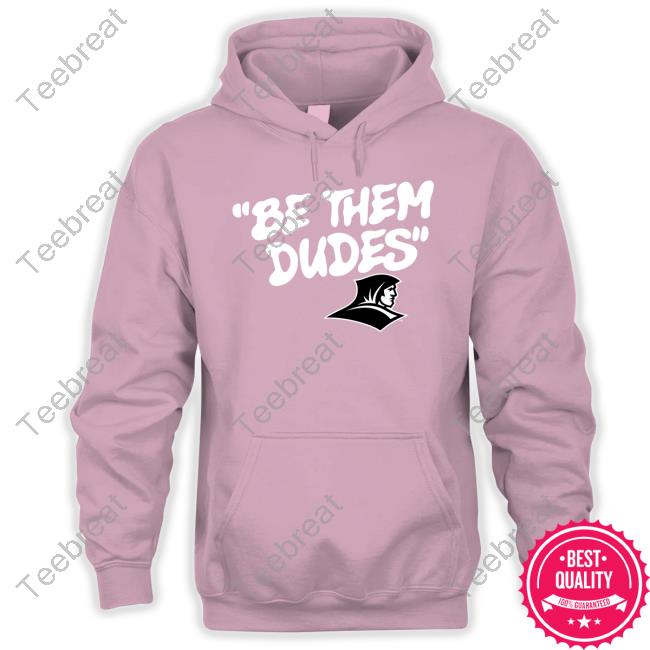 Be Them Dudes Shirt 2024 Be Them Dudes Providence Friars New Shirt