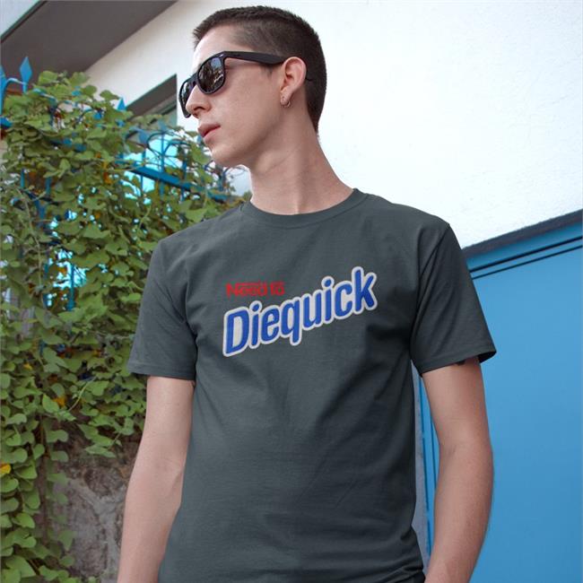 Need To Diequick Tee
