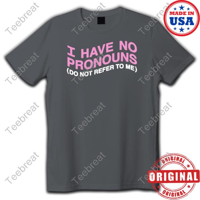 I Have No Pronouns Do Not Refer To Me Long Sleeve Tee Goodshirts Merch