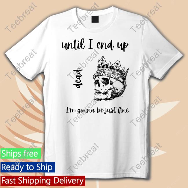 Until I End Up Dead I'm Gonna Be Just Line Cap