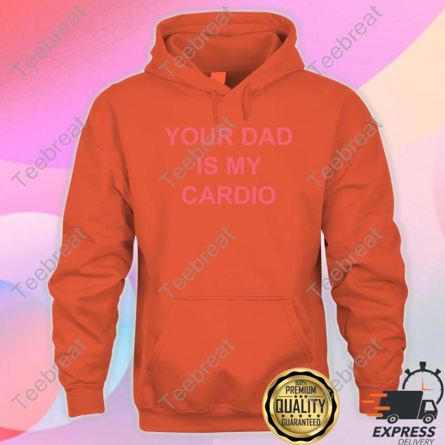 Your Dad Is My Cardio Shirt Batu El Salvaje