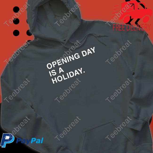 Opening Day Is A Holiday Shirt