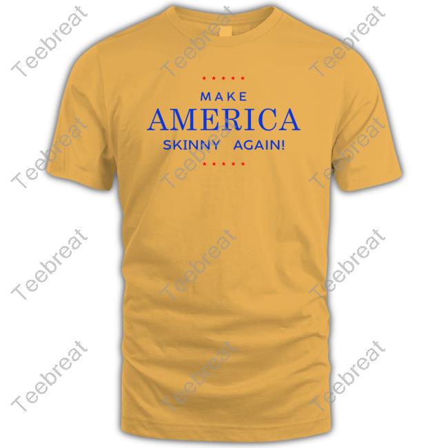 Official Make America Skinny Again T-Shirt