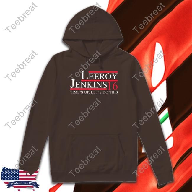 Leeroy Jenkins 16 Time's Up Let's Do This Hoodie