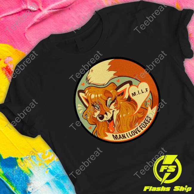 MILF Man I Love Foxes Shirt