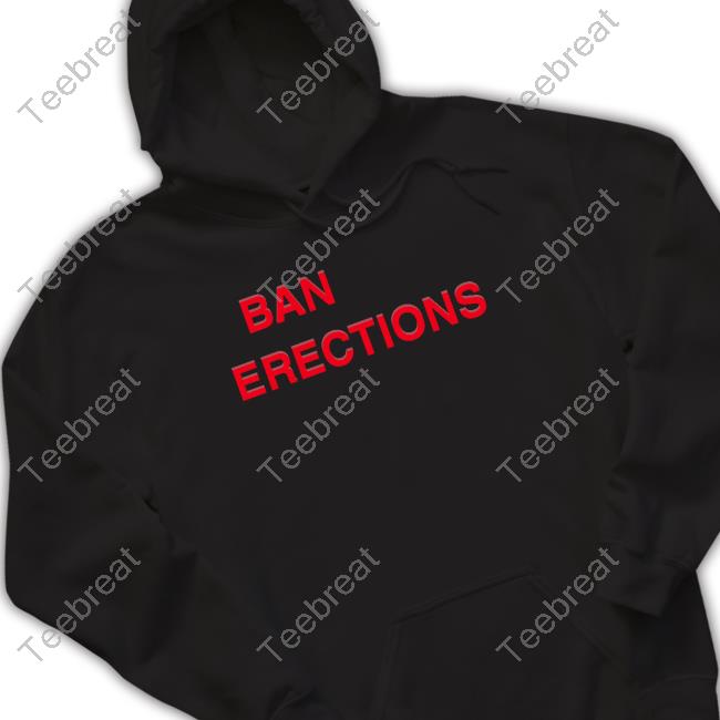Ban Erections T Shirts