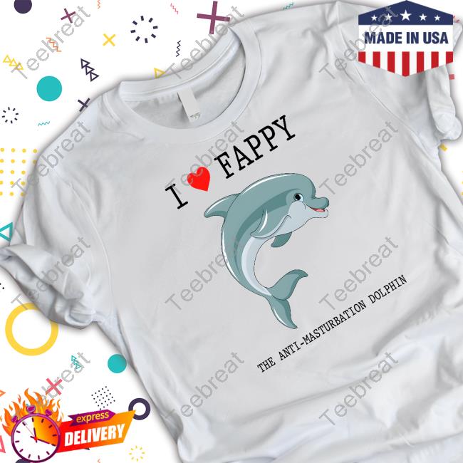I Love Fappy The Anti-Masturbation Dolphin Tee Shirt