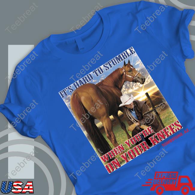 Shirts That Go Hard It's Hard To Stumble When You're On Your Knees Tombstone. Az. T-Shirt Shirtsthtgohard
