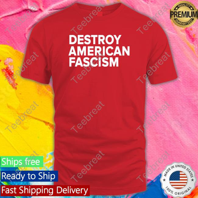 Destroy American Fascism T-Shirt