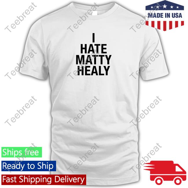 I Hate Matty Healy T-Shirt