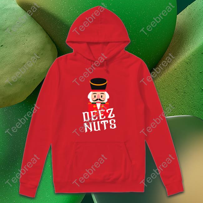 Deez Nuts Nutcracker Nut Hoodie