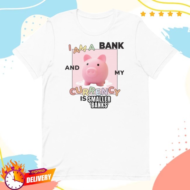 I Am A Bank And My Currency Is [Smaller Banks] Unisex New T-Shirt