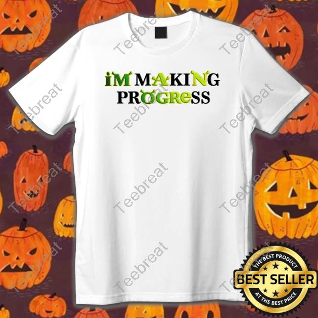 I'm Making Progress Shirts