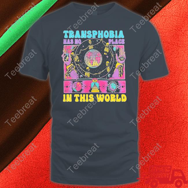Official Transphobia Has No Place In This World Shirts