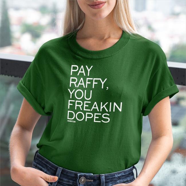 Pay Raffy You Freakin Dopes T Shirt Pay Raffy You Freakin Dopes Shirt Bonfire Merch Red Surviving Grady