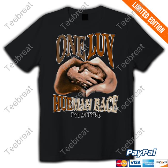Official Tyt Attyre Merch One Luv HueMan Race We Are All Human Shirt